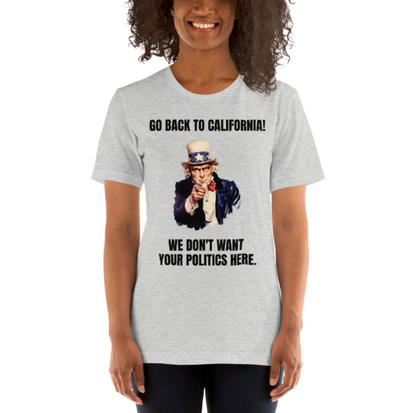 "Go Back To California!" Uncle Sam Political T-Shirt - www.CrazyDemocrat.com - Image 9