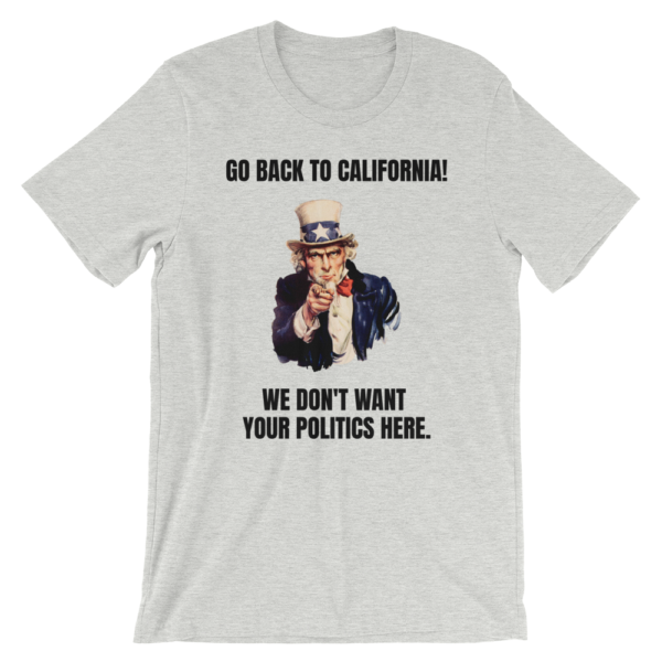 "Go Back To California!" Uncle Sam Political T-Shirt - www.CrazyDemocrat.com - Image 6