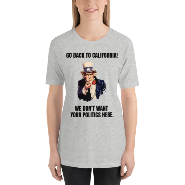 "Go Back To California!" Uncle Sam Political T-Shirt - www.CrazyDemocrat.com - Image 10