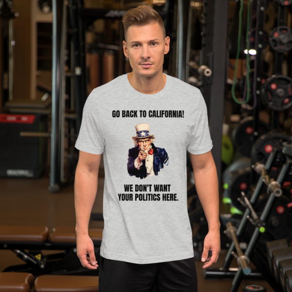 "Go Back To California!" Uncle Sam Political T-Shirt - www.CrazyDemocrat.com - Image 3