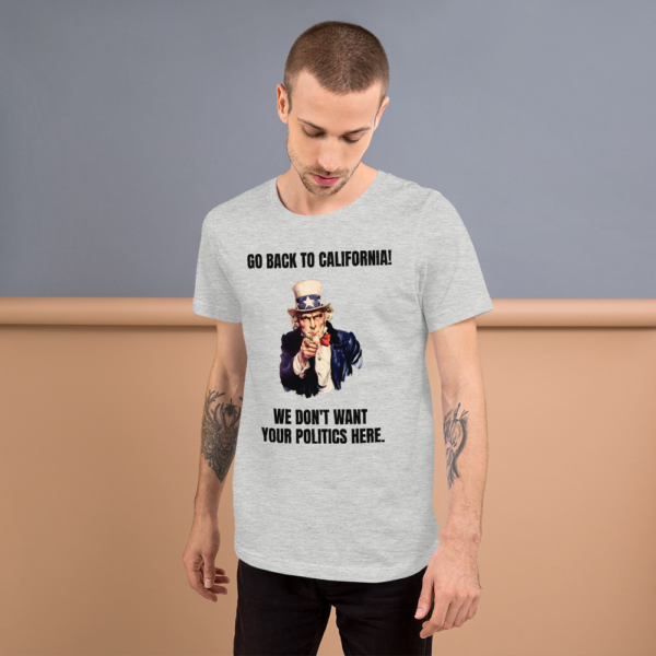 "Go Back To California!" Uncle Sam Political T-Shirt - www.CrazyDemocrat.com - Image 2