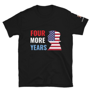 "FOUR MORE YEARS" President Trump's State of the Union T-Shirt